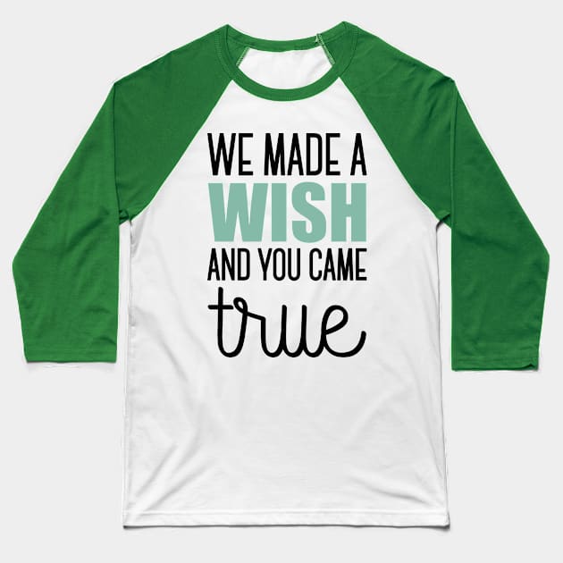 We made a wish and you came true Baseball T-Shirt by nektarinchen